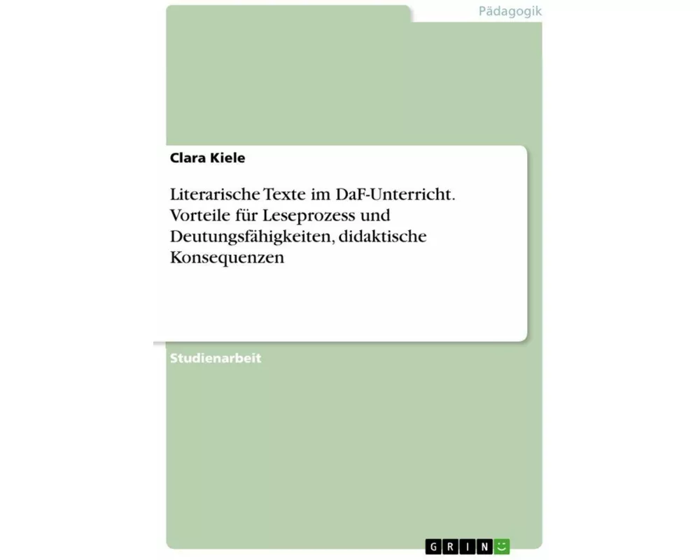 Literarische Texte im DaF-Unterricht. Vorteile für Leseprozess und Deutungsfähigkeiten, didaktische Konsequenzen