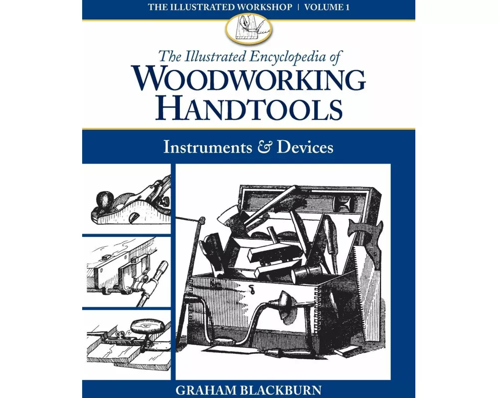 The Illustrated Encyclopedia of Woodworking Handtools, Instruments & Devices