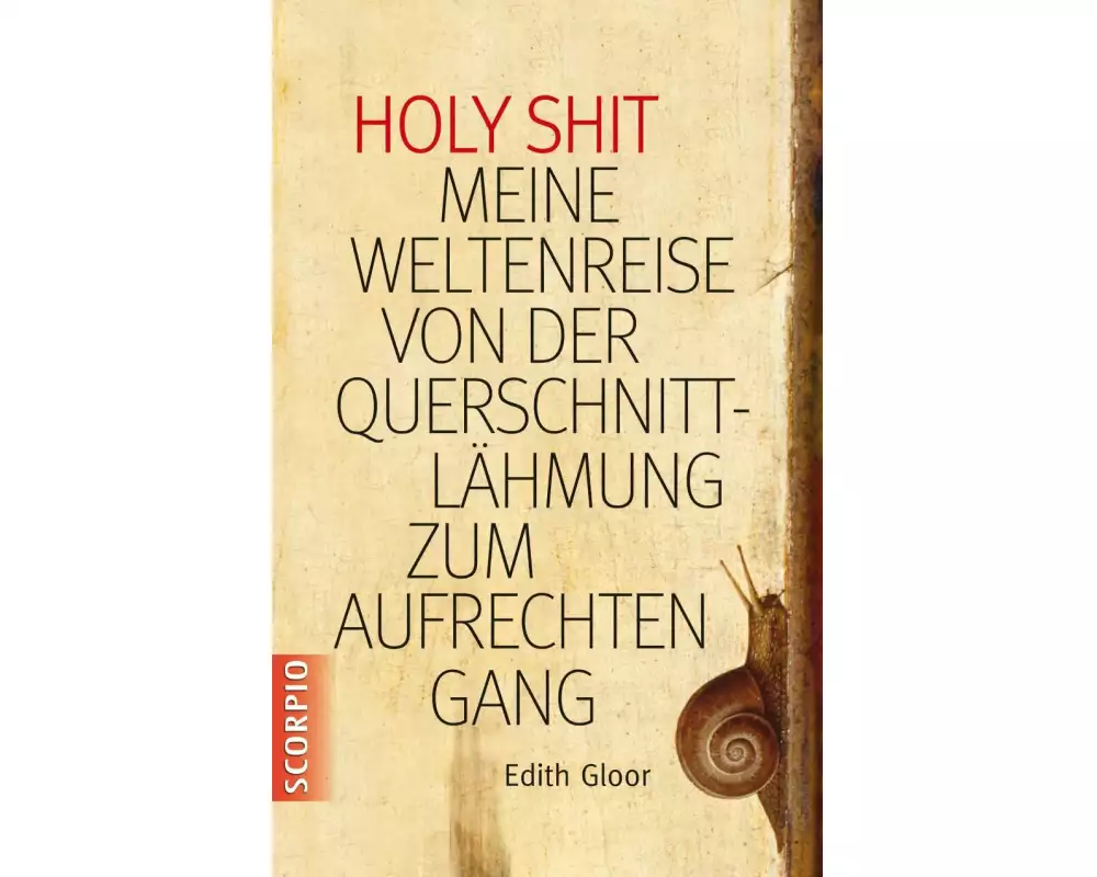Holy Shit - Meine Weltenreise von der Querschnittlähmung zum aufrechten Gang