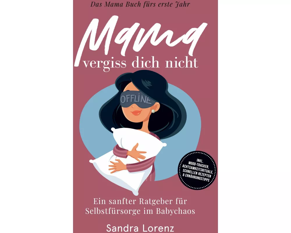 Mama, vergiss dich nicht – Das Mama Buch fürs erste Jahr: Ein sanfter Ratgeber für Selbstfürsorge im Babychaos – inkl. Mood-Tracker, Achtsamkeitsritua