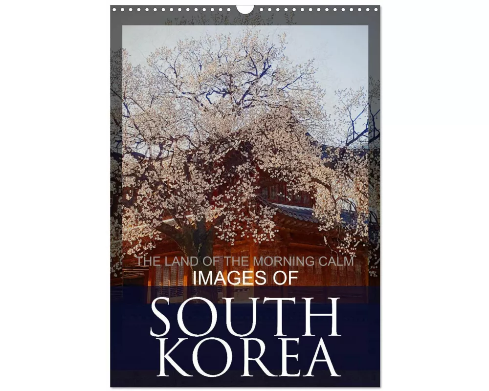 IMAGES OF SOUTH KOREA, THE LAND OF THE MORNING CALM (Wall Calendar 2026 DIN A3 portrait), CALVENDO 12 Month Wall Calendar