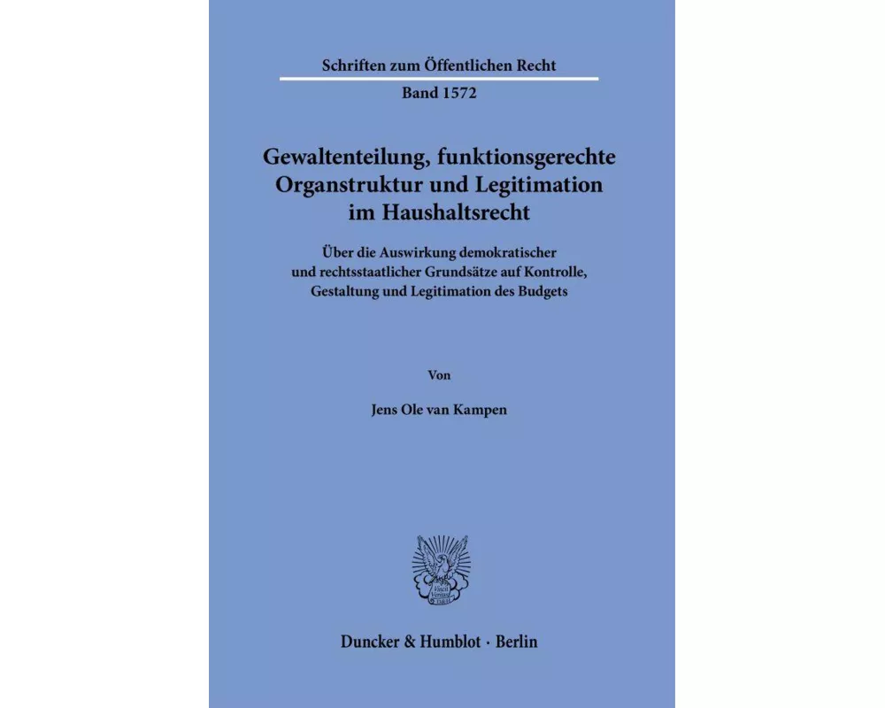 Gewaltenteilung, funktionsgerechte Organstruktur und Legitimation im Haushaltsrecht