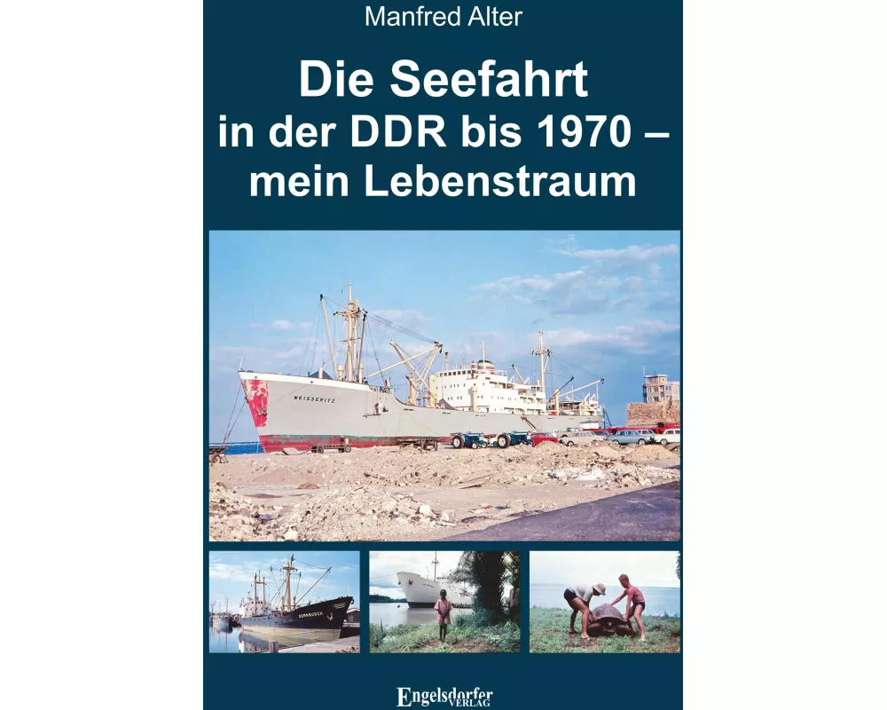 Die Seefahrt in der DDR bis 1970 - mein Lebenstraum