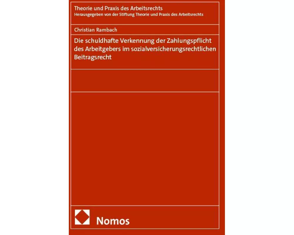 Die schuldhafte Verkennung der Zahlungspflicht des Arbeitgebers im sozialversicherungsrechtlichen Beitragsrecht