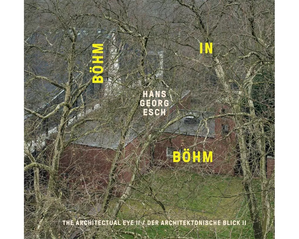 Hans Georg Esch. Böhm in Böhm - Der architektonische Blick II / The Architectural Eye II