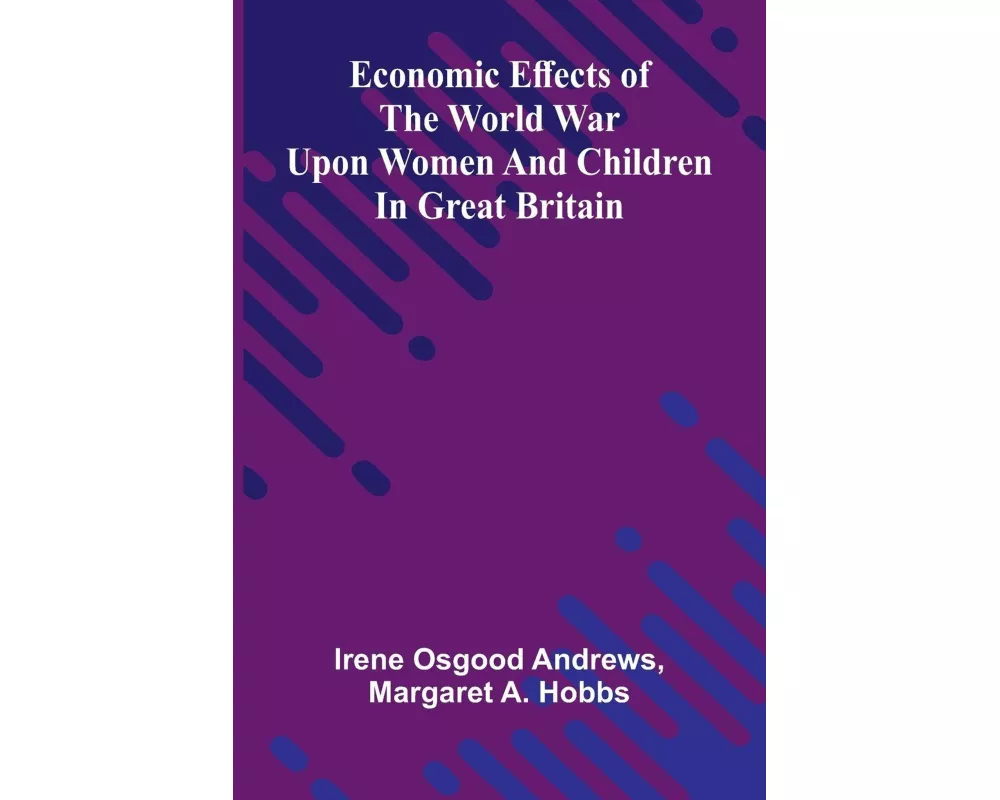 Economic effects of the world war upon women and children in Great Britain