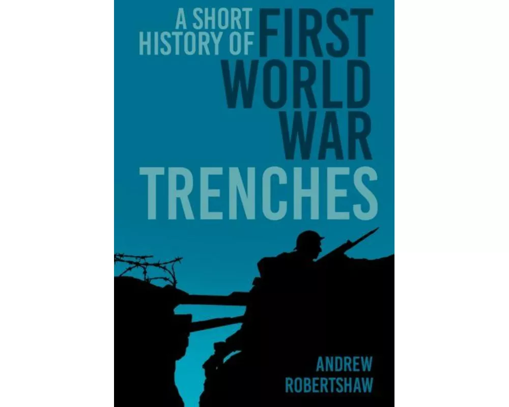 A Short History of First World War Trenches