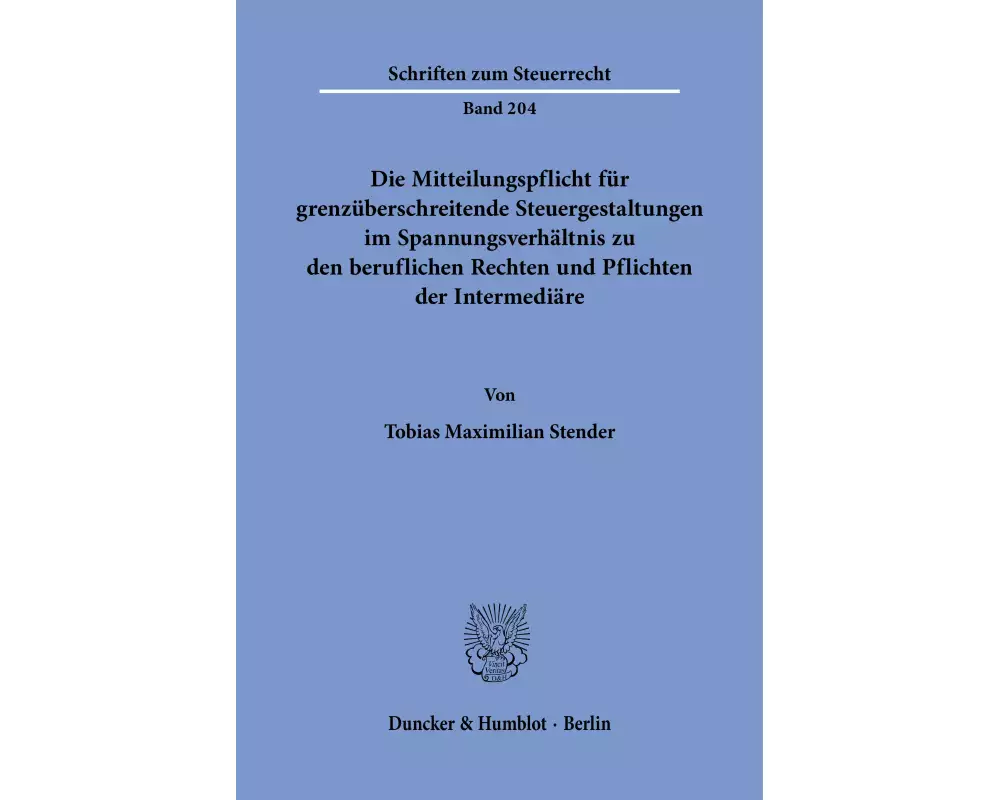 Die Mitteilungspflicht für grenzüberschreitende Steuergestaltungen im Spannungsverhältnis zu den beruflichen Rechten und Pflichten der Intermediäre