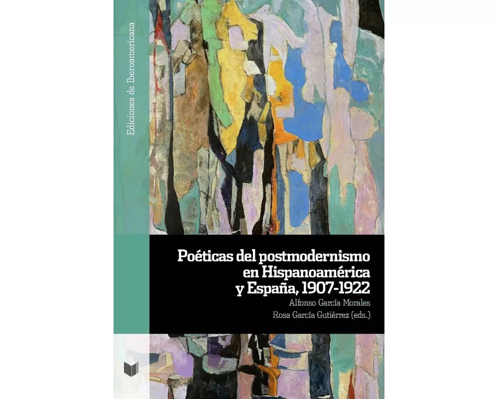 Poéticas del postmodernismo en Hispanoamérica y España, 1907-1922