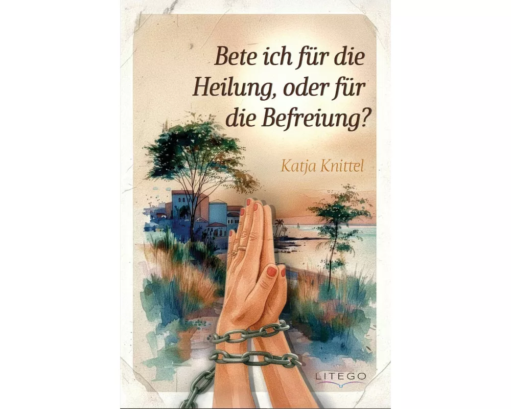 Bete ich für die Heilung, oder für die Befreiung?