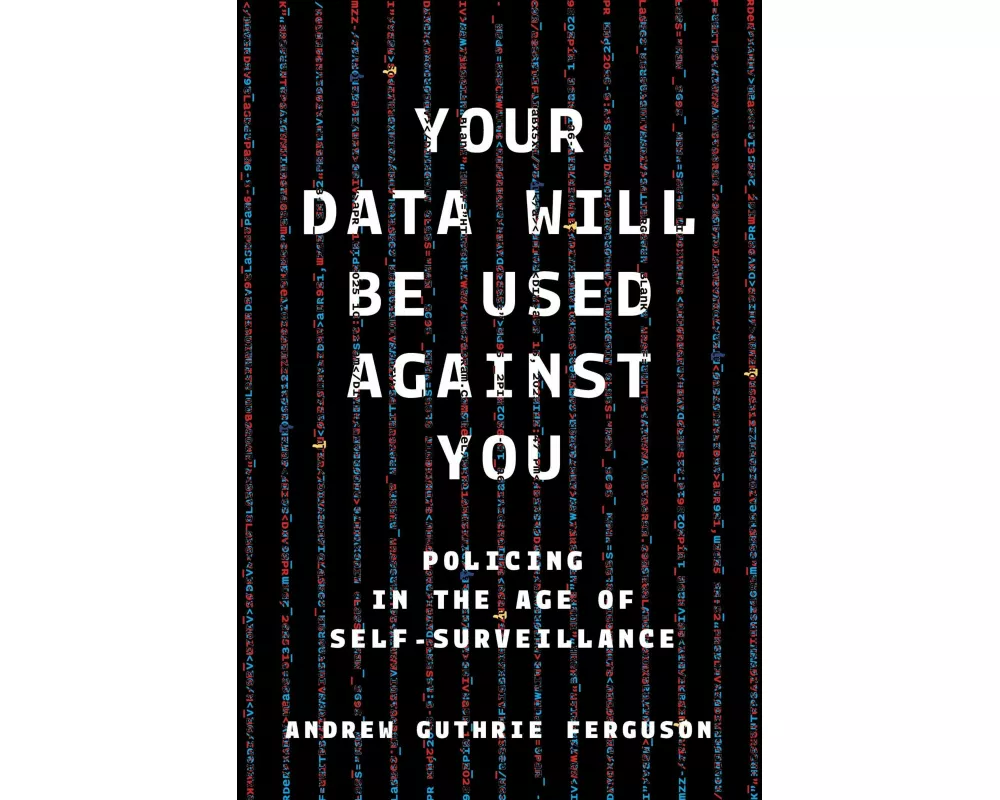 Your Data Will Be Used Against You