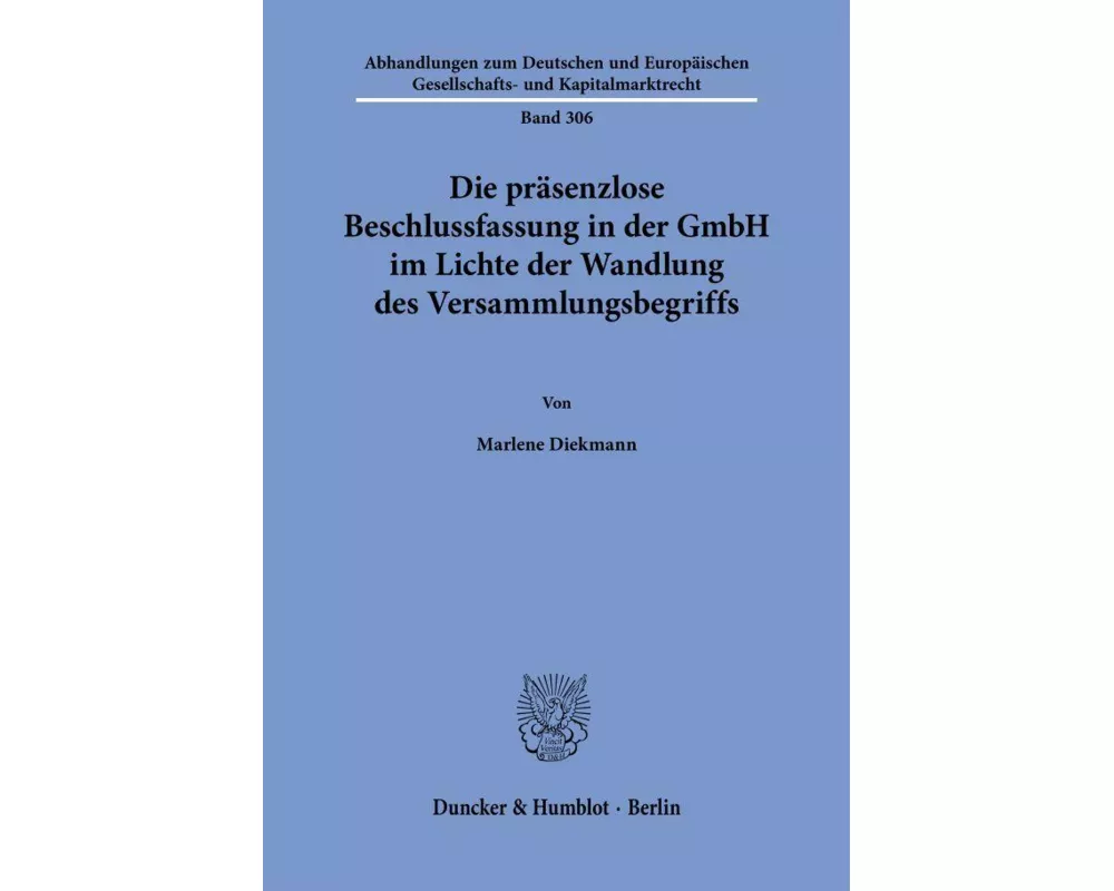 Die präsenzlose Beschlussfassung in der GmbH im Lichte der Wandlung des Versammlungsbegriffs