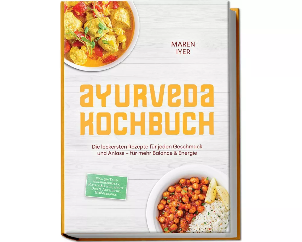 Ayurveda Kochbuch: Die leckersten Rezepte für jeden Geschmack und Anlass - für mehr Balance & Energie - inkl. 30-Tage-Ernährungsplan, Fleisch & Fisch,