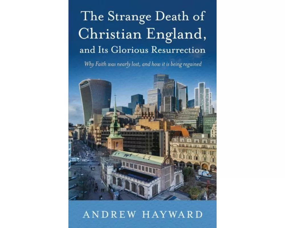 The Strange Death of Christian England, and its Glorious Resurrection