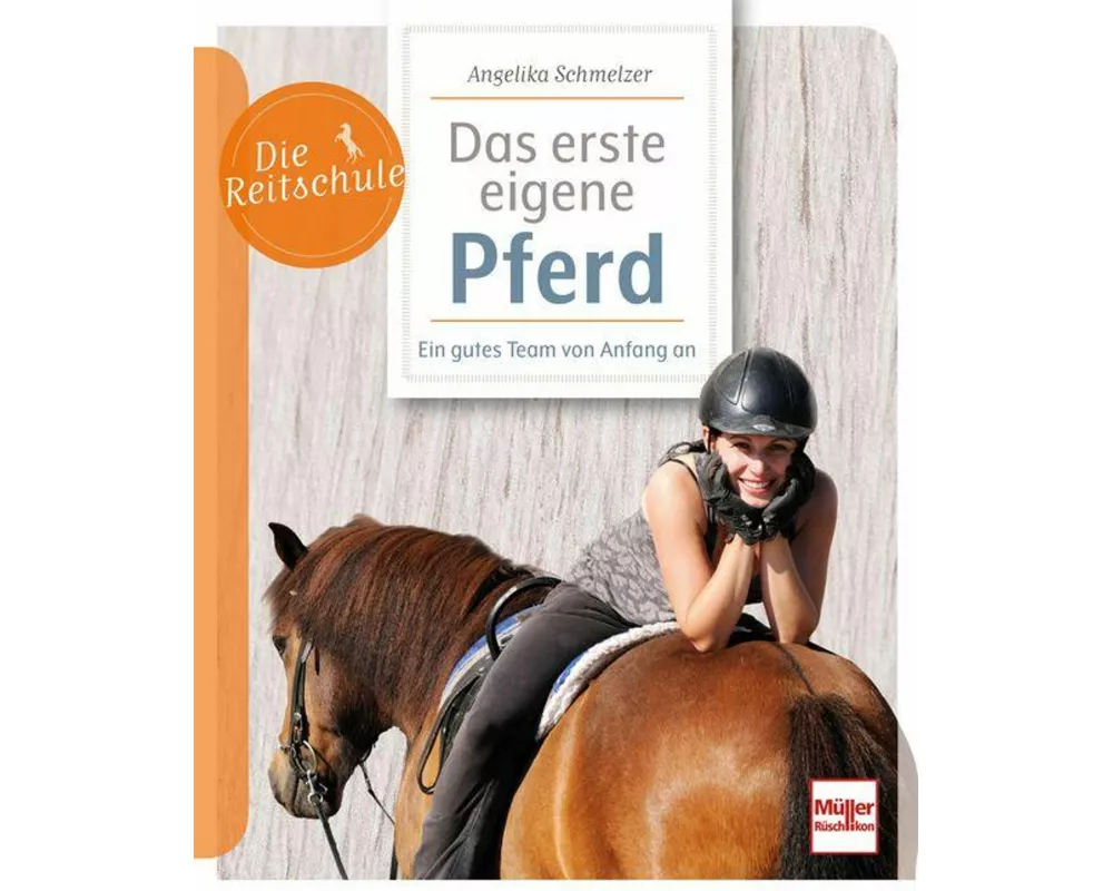 Mein erstes eigenes Pferd - Ein gutes Team von Anfang an: ein Pferd kaufen, den richtigen Stall finden, das tägliche Training gestalten