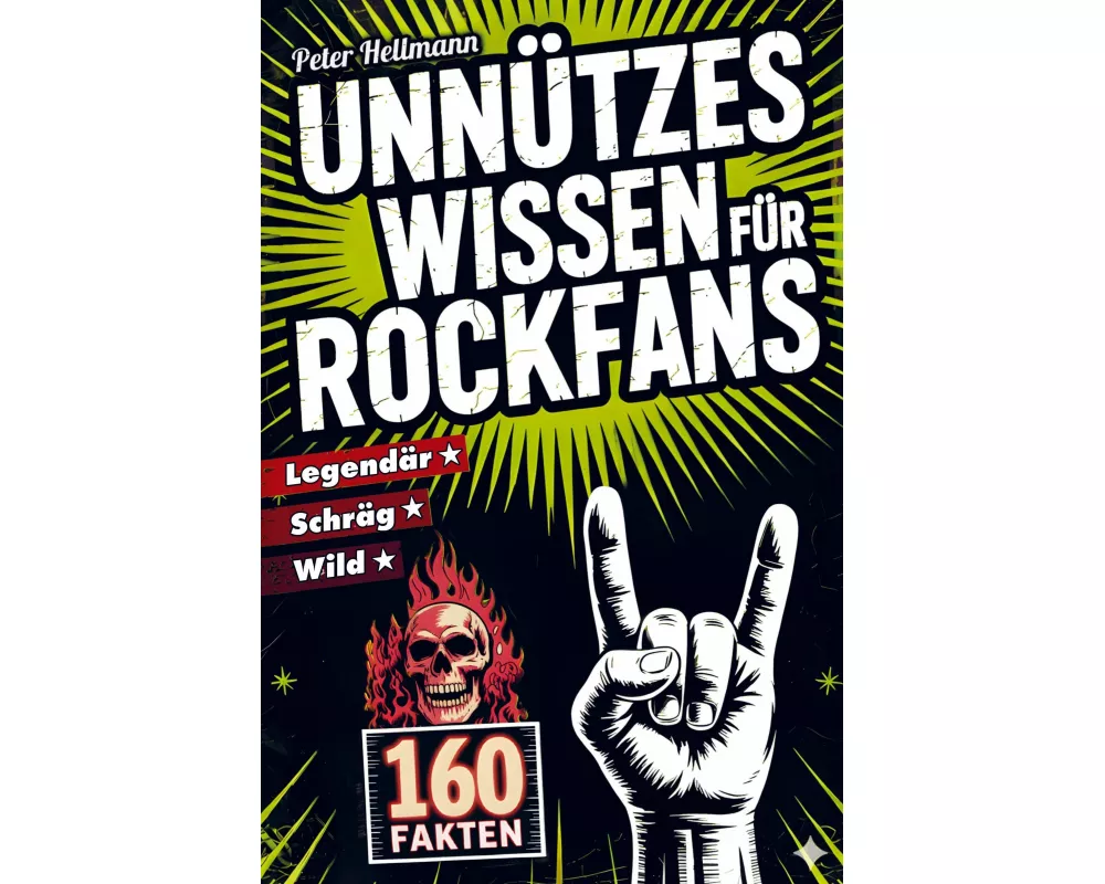 Unnützes Wissen für Rockfans: 160 schräge, wilde und legendäre Fakten von AC/DC bis Led Zeppelin