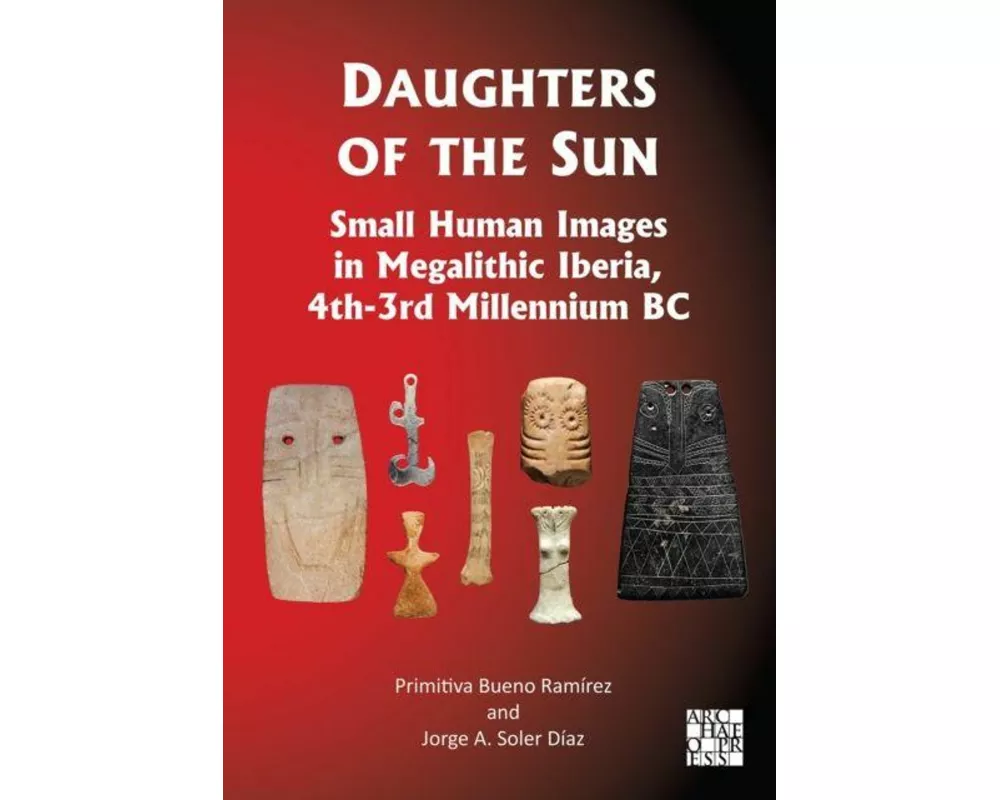 Daughters of the Sun: Small Human Images in Megalithic Iberia, 4th-3rd Millennium BC