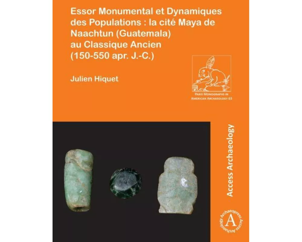 Essor Monumental et Dynamiques des Populations : la cite Maya de Naachtun (Guatemala) au Classique Ancien (150-550 apr. J.-C.)