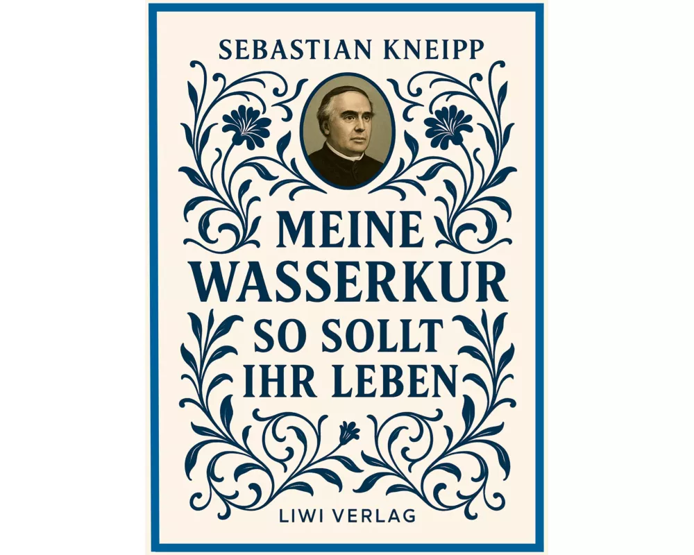 Sebastian Kneipp: Meine Wasserkur / So sollt ihr leben