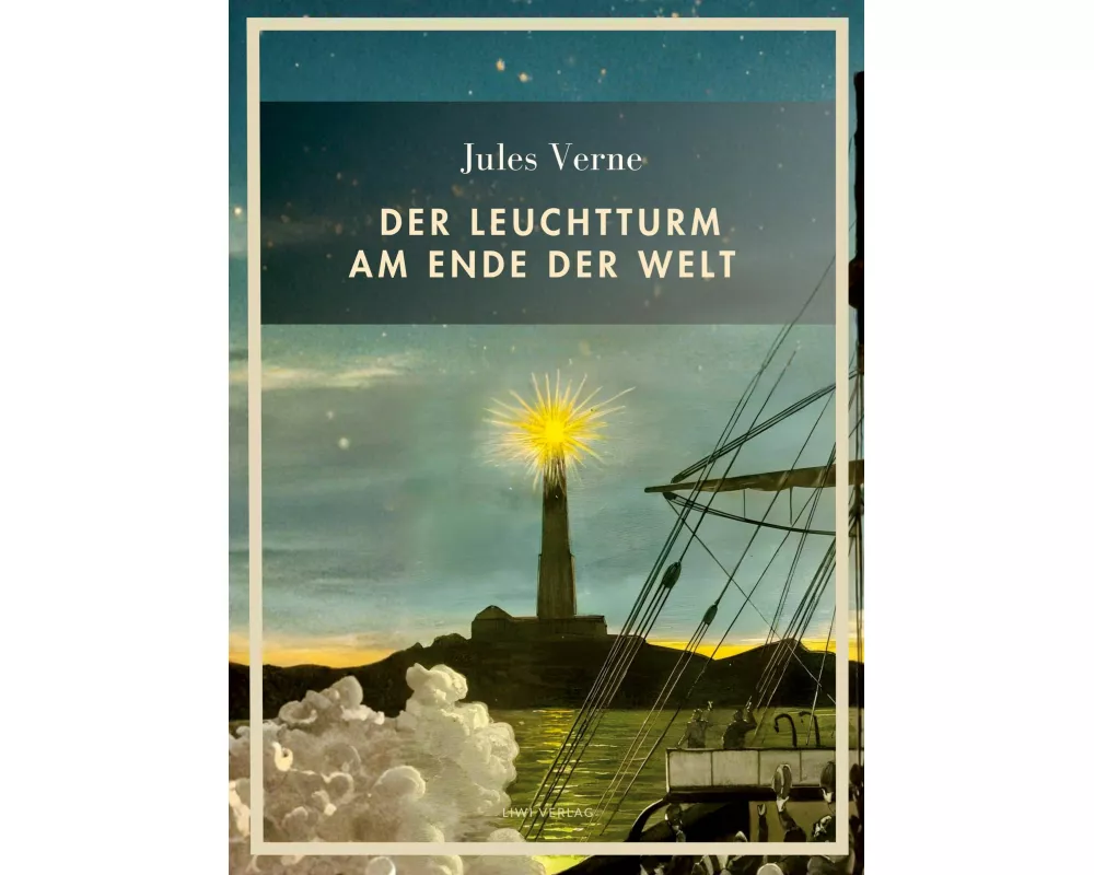 Jules Verne: Der Leuchtturm am Ende der Welt. Vollständige Neuausgabe