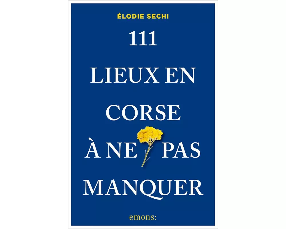 111 Lieux en Corse à ne pas manquer