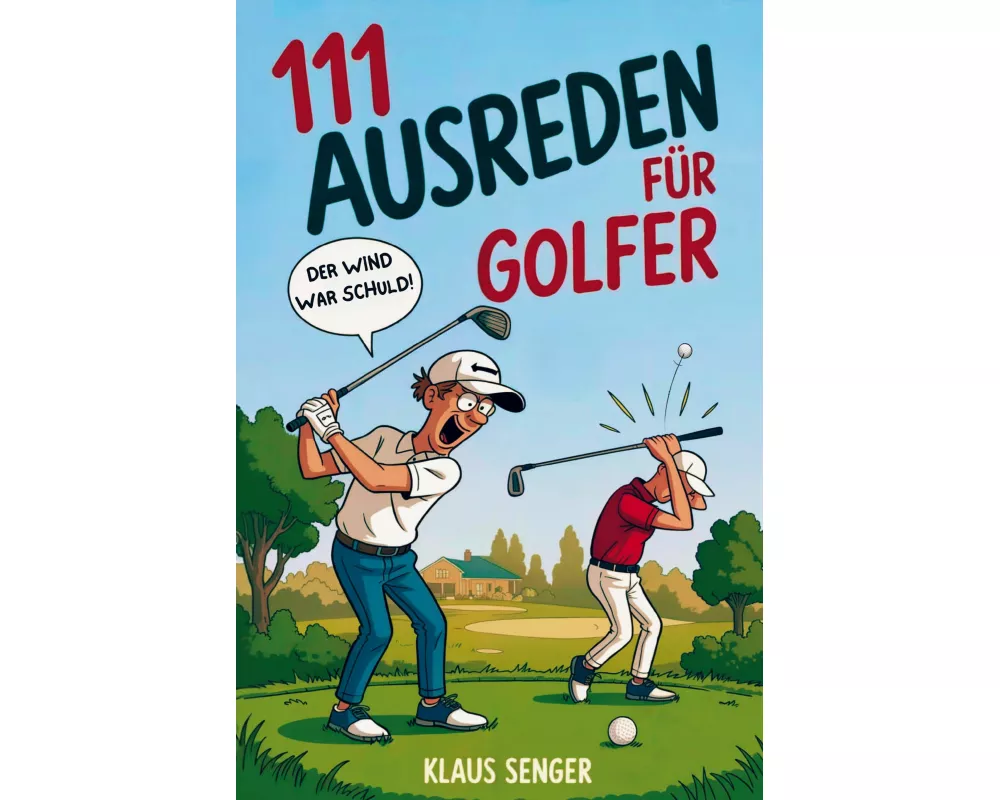 111 Ausreden für Golfer - Das augenzwinkernde Geschenk mit legendären Erklärungen für jedes Missgeschick