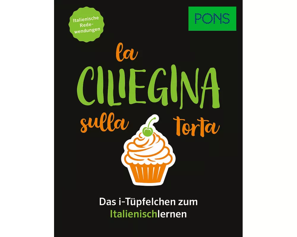 PONS La ciliegina sulla torta - Italienische Redewendungen