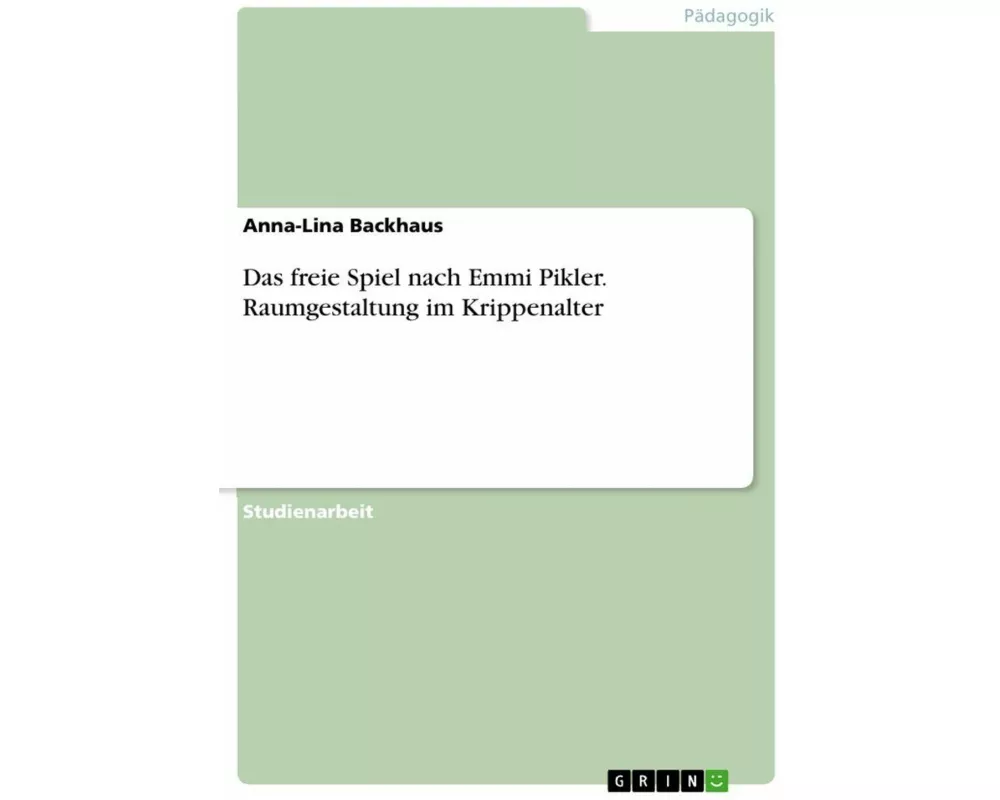 Das freie Spiel nach Emmi Pikler. Raumgestaltung im Krippenalter