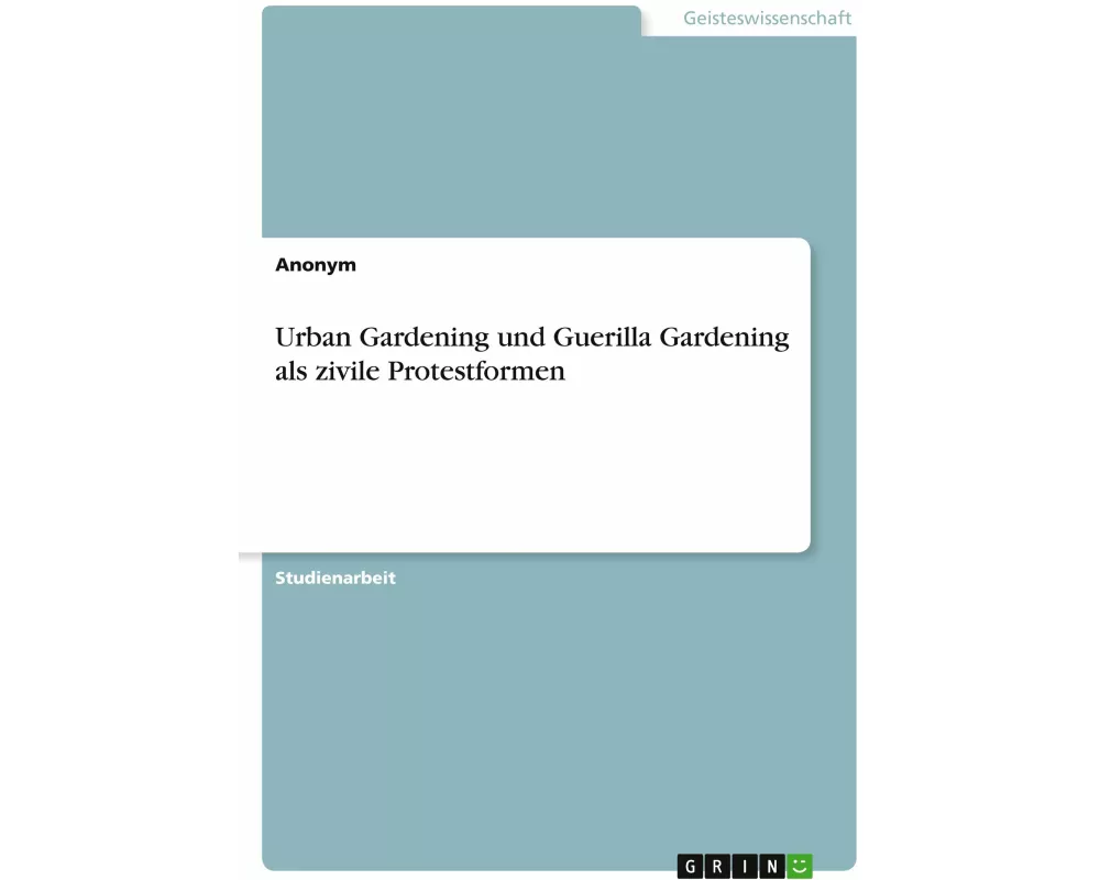 Urban Gardening und Guerilla Gardening als zivile Protestformen