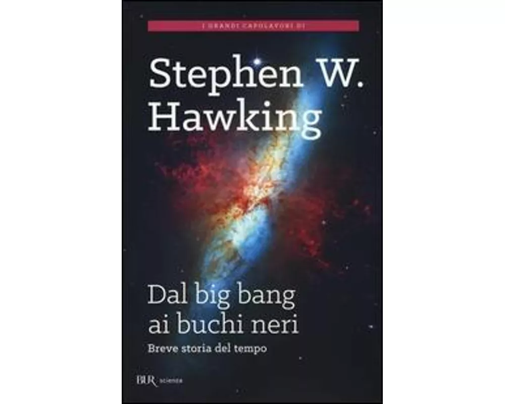Dal big bang ai buchi neri. Breve storia del tempo