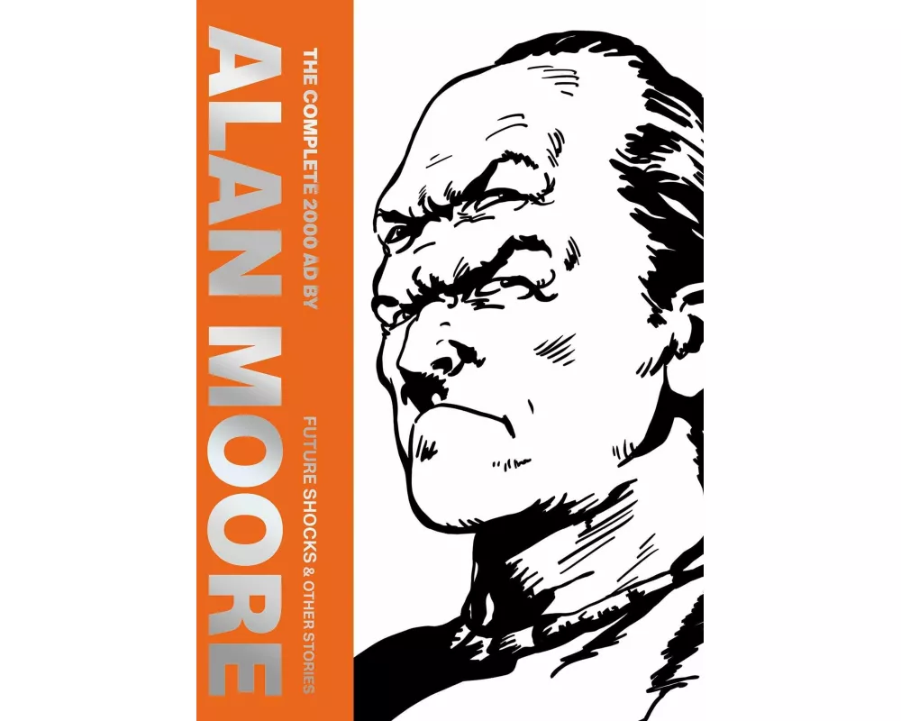 The Complete 2000 AD By Alan Moore: Future Shocks & Other Stories