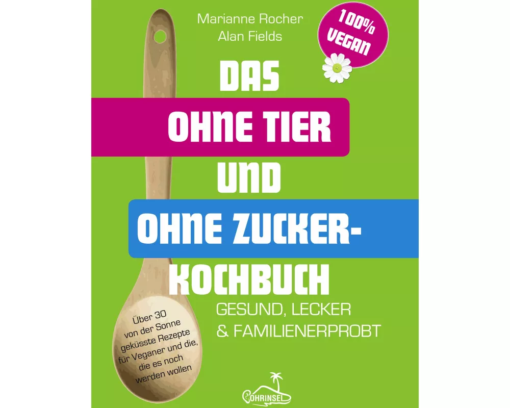 Das ohne Tier und ohne Zucker Kochbuch