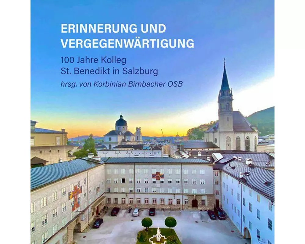Erinnerung und Vergegenwärtigung - 100 Jahre Kolleg St. Benedikt in Salzburg