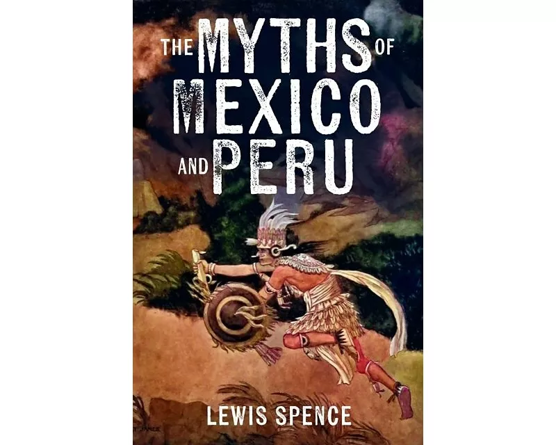 The Myths of Mexico and Peru