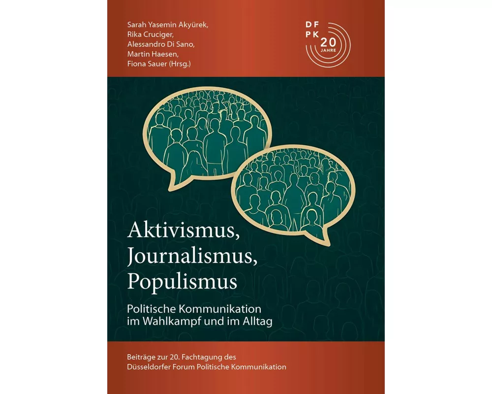 Aktivismus, Journalismus, Populismus: Dynamiken Politischer Kommunikation im Wahlkampf und im Alltag