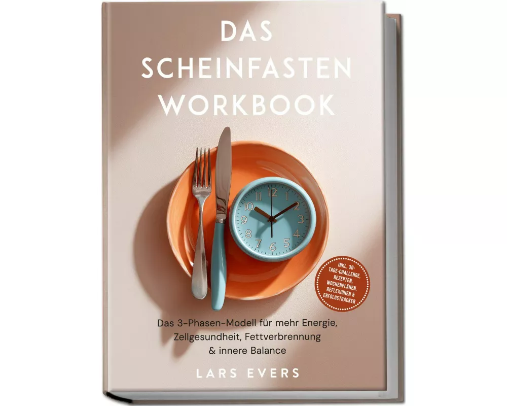 Das Scheinfasten Workbook: Das 3-Phasen-Modell für mehr Energie, Zellgesundheit, Fettverbrennung & innere Balance - inkl. 30-Tage-Challenge, Rezepten,