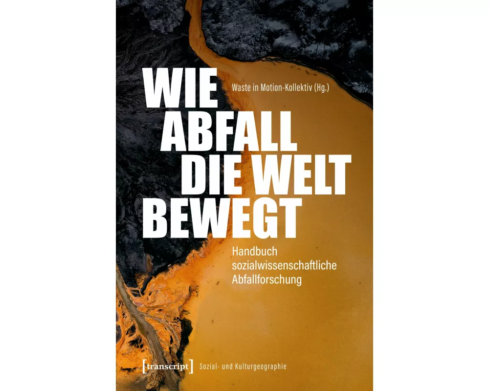 Wie Abfall die Welt bewegt – Handbuch sozialwissenschaftliche Abfallforschung