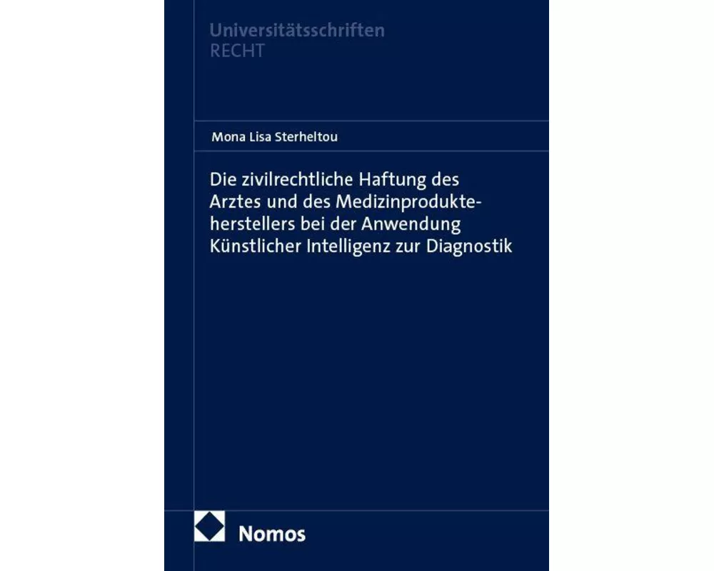 Die zivilrechtliche Haftung des Arztes und des Medizinprodukteherstellers bei der Anwendung Künstlicher Intelligenz zur Diagnostik