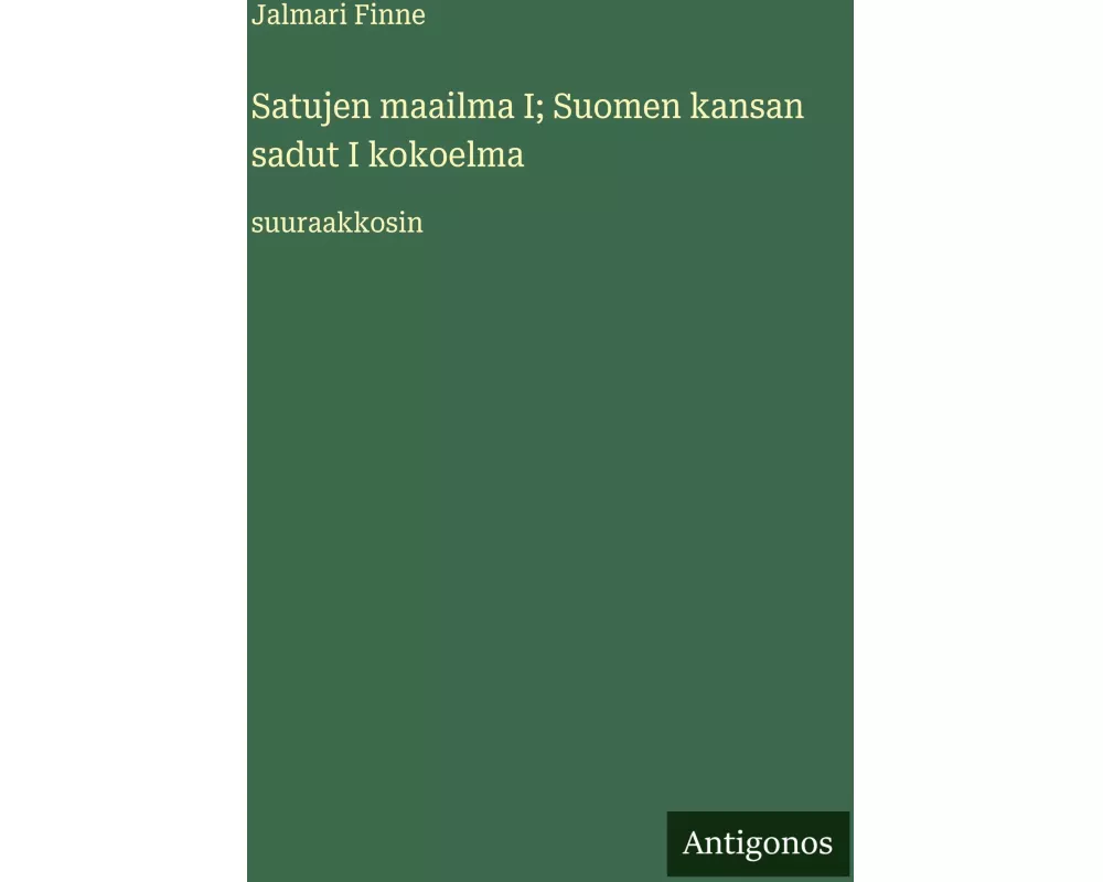 Satujen maailma I; Suomen kansan sadut I kokoelma