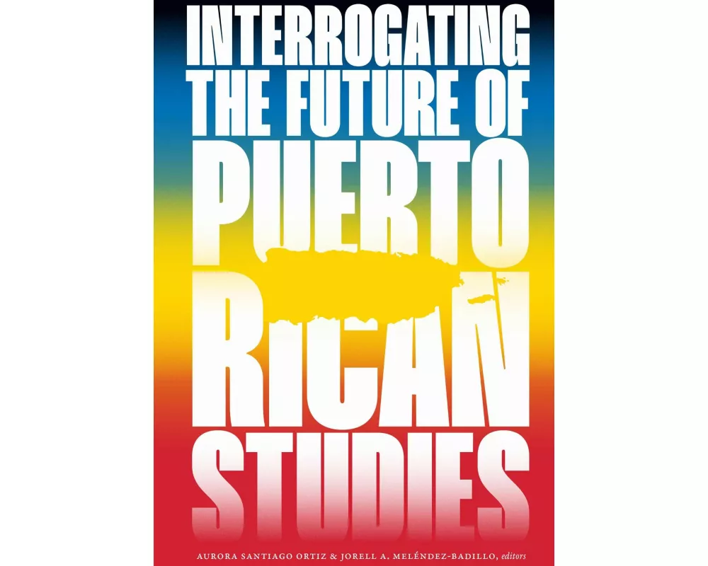 Interrogating the Future of Puerto Rican Studies