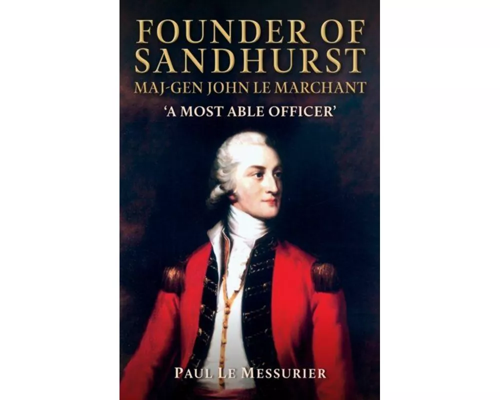 Founder of Sandhurst, Maj-Gen John Le Marchant