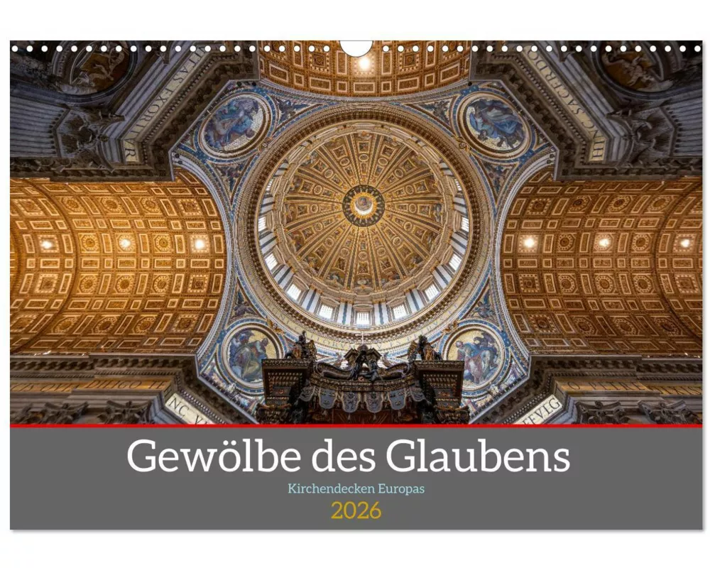 Gewölbe des Glaubens - Kirchendecken Europas (Wandkalender 2026 DIN A3 quer), CALVENDO Monatskalender