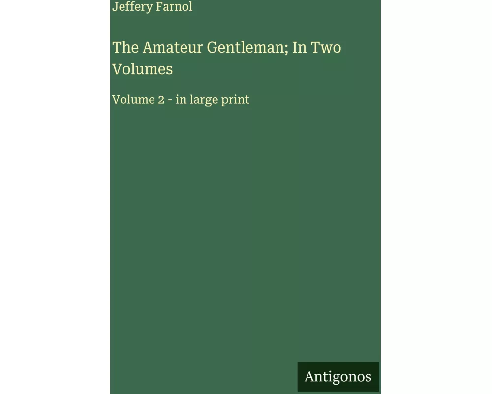 The Amateur Gentleman; In Two Volumes