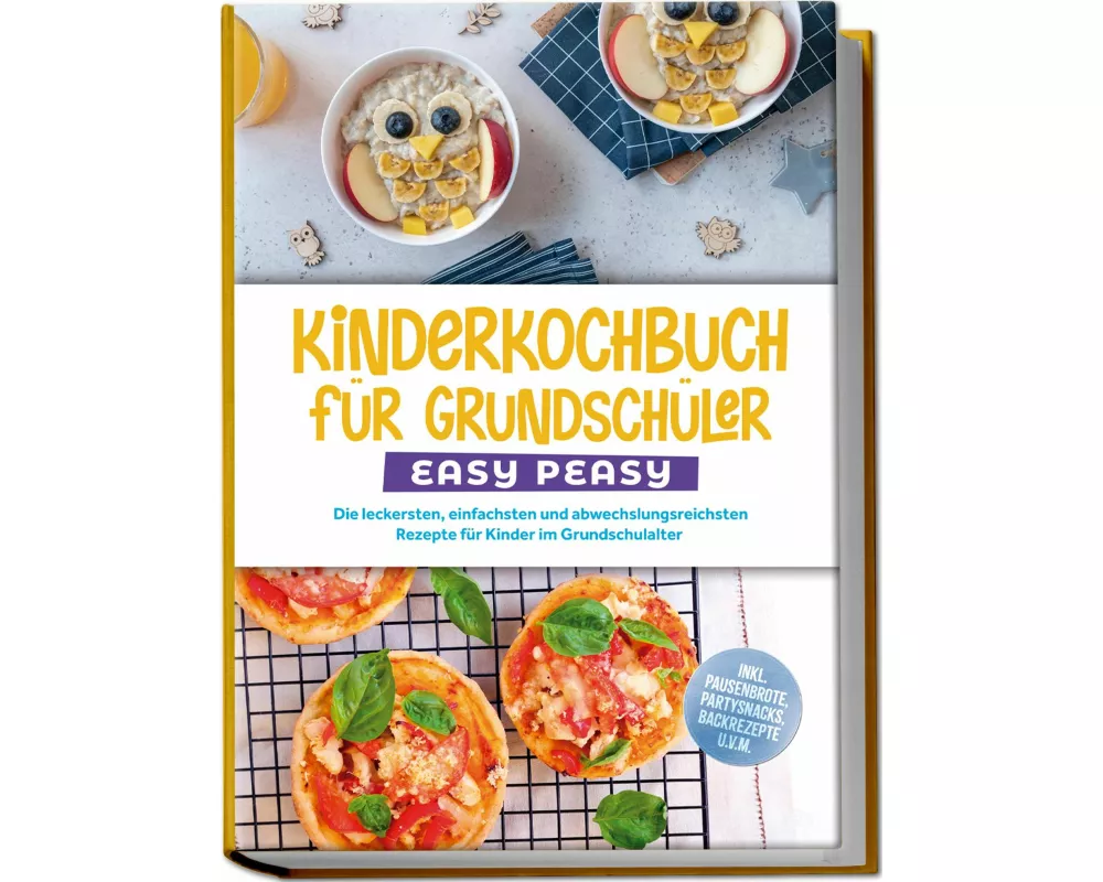 Kinderkochbuch für Grundschüler - EASY PEASY: Die leckersten, einfachsten und abwechslungsreichsten Rezepte für Kinder im Grundschulalter - inkl. Paus