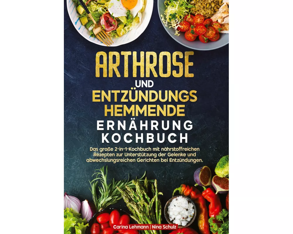 Arthrose und Entzündungshemmende Ernährung Kochbuch