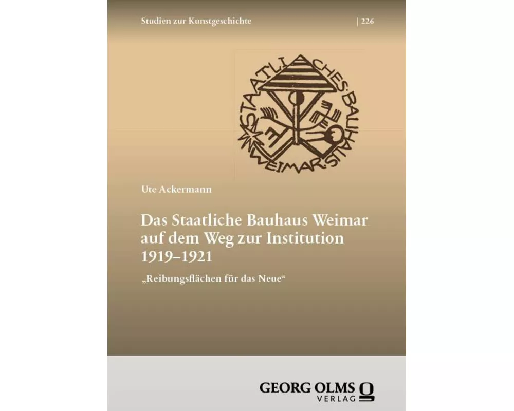 Das Staatliche Bauhaus Weimar auf dem Weg zur Institution 1919-1921