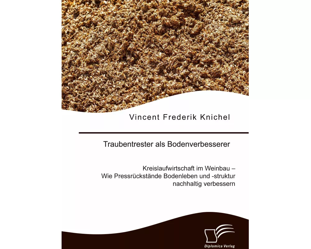 Traubentrester als Bodenverbesserer. Kreislaufwirtschaft im Weinbau - Wie Pressrückstände Bodenleben und -struktur nachhaltig verbessern