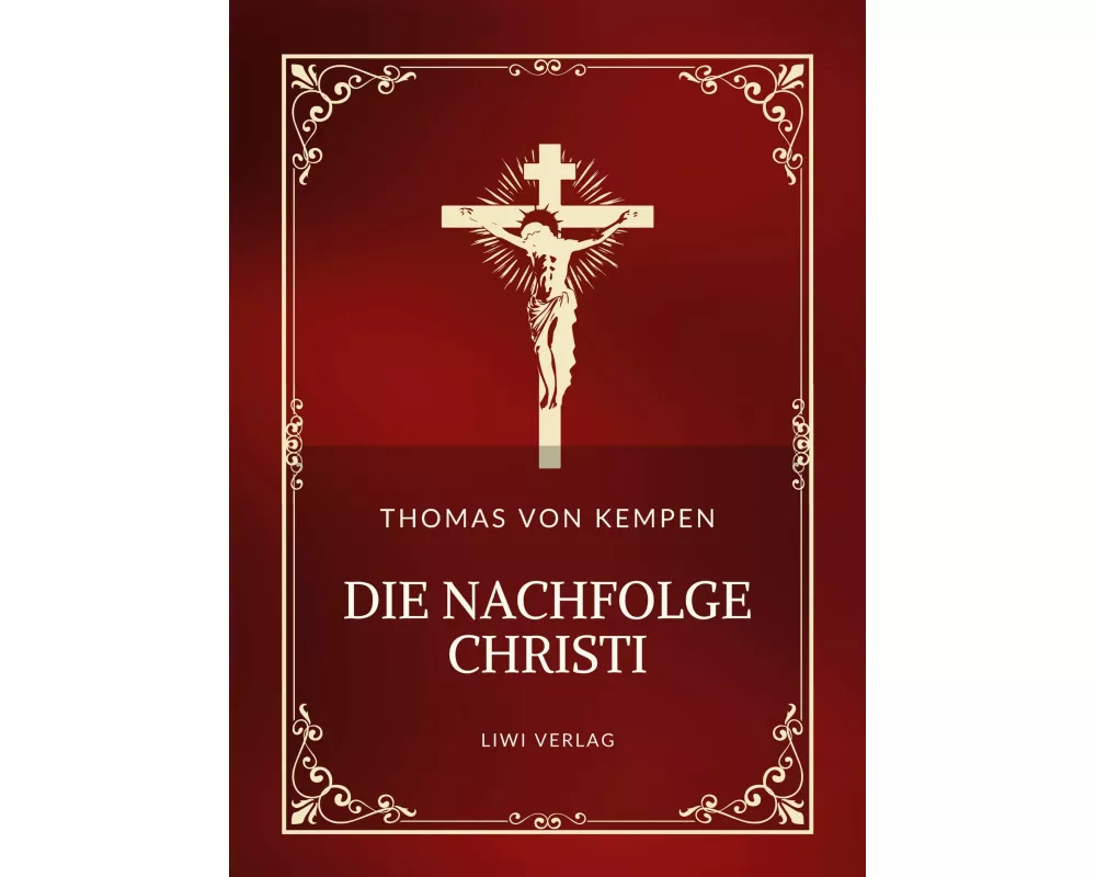 Thomas von Kempen: Die Nachfolge Christi. Vollständige Neuausgabe