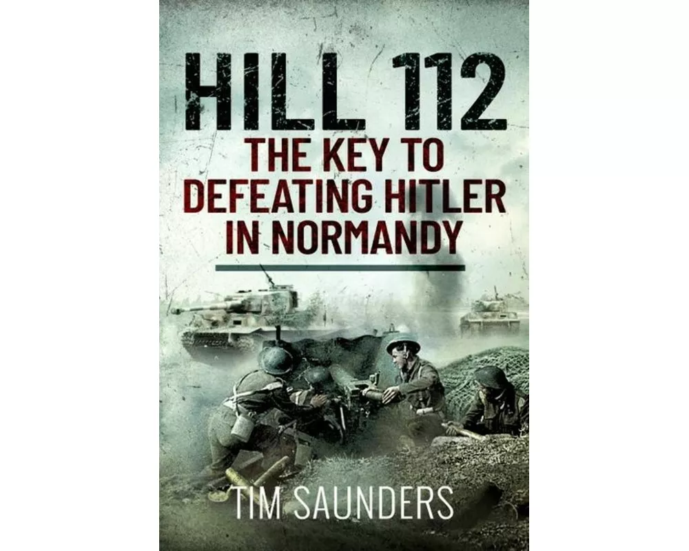 Hill 112: The Key to defeating Hitler in Normandy