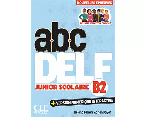Abc DELF, B2 junior scolaire : réussis avec ton coach !